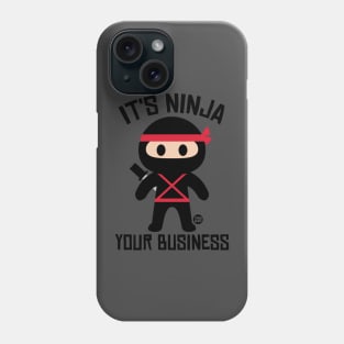 NINJA YOUR BUSINESS Phone Case