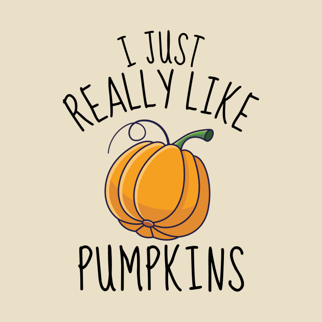 I Just Really Like Pumpkins Funny by DesignArchitect