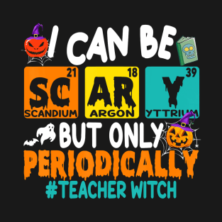 I Can Be Scary But Only Periodically Science Halloween Gifts T-Shirt