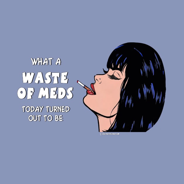 Waste of Meds by PositivelyCrazy