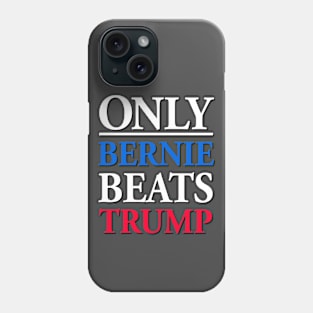 Only Bernie Beats Trump Phone Case