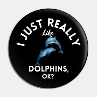 I Just Really Like Dolphins Ok Pin