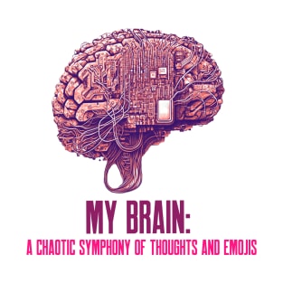 My Brain- A Chaotic Symphony of Thoughts and Emojis Mental Health T-Shirt