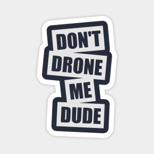 Don't Drone Me, Dude Magnet