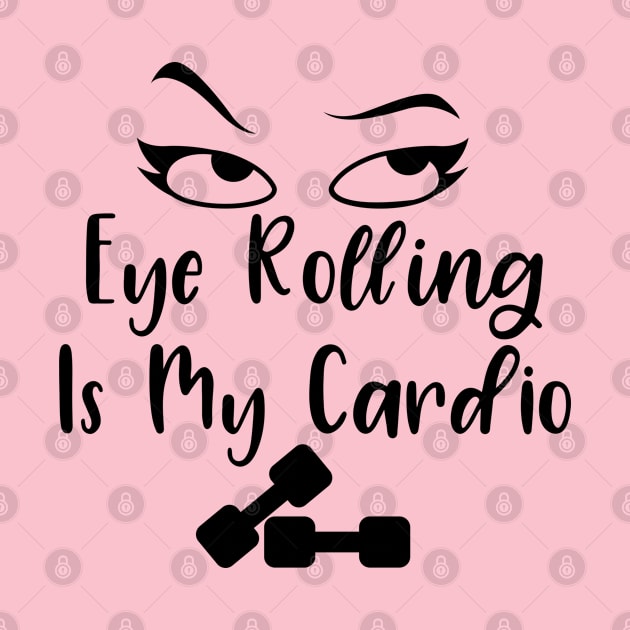 Eye Rolling is My Cardio by BlackRose Store