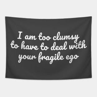 Too clumsy for your fragile ego Tapestry