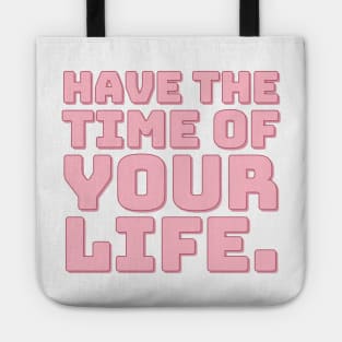 Have The Time of Your Life. Tote