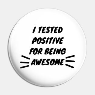 I Tested Positive For Being Awesome Funny Pin