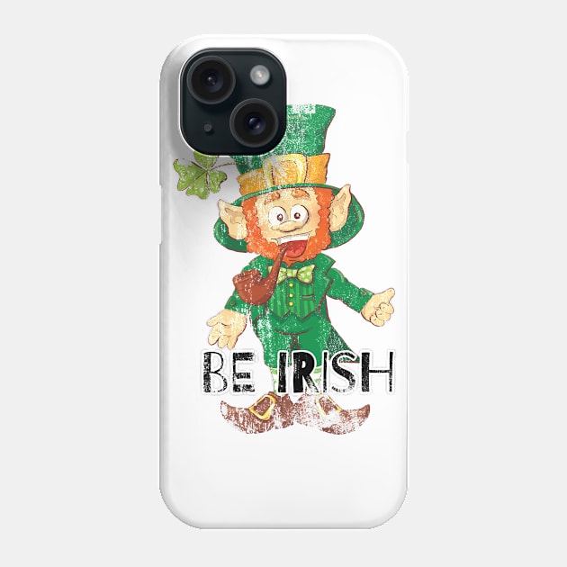 Be Irish Ireland Celebration St Patrick's Day Phone Case by PhantomDesign