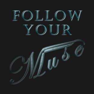 Follow Your Muse T-Shirt