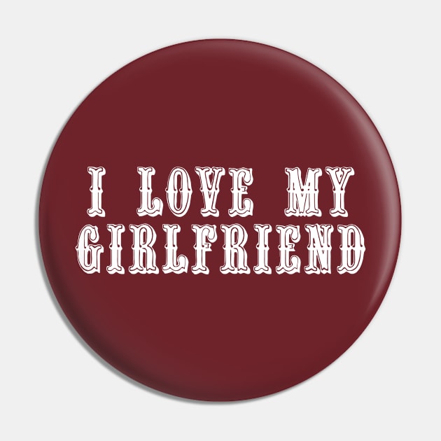 I Love My Girlfriend Pin by swagmaven