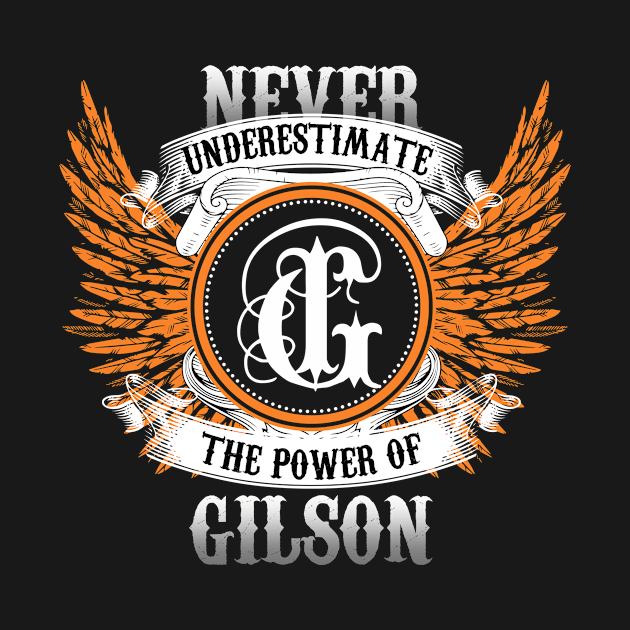 Gilson Name Shirt Never Underestimate The Power Of Gilson by Nikkyta