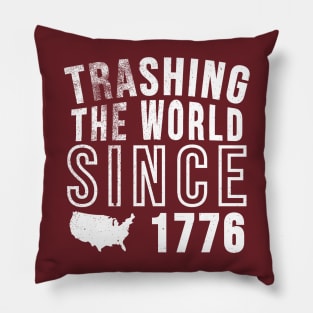 Trashing the world since 1776 Pillow