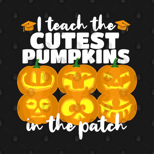 I Teach The Cutest Pumpkins In The Patch, Teacher Halloween, Funny Halloween Costumes by LCQueen