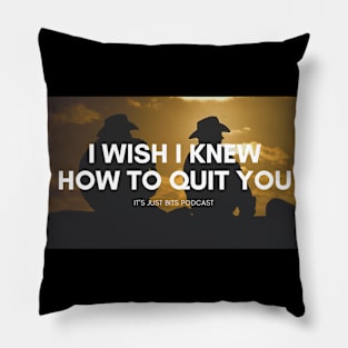 I wish I knew how to quit you Pillow