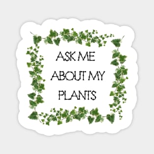 Ask Me About My Plants Magnet