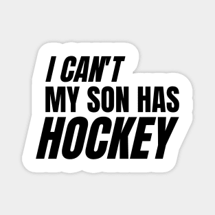 I can't my son has hockey Magnet