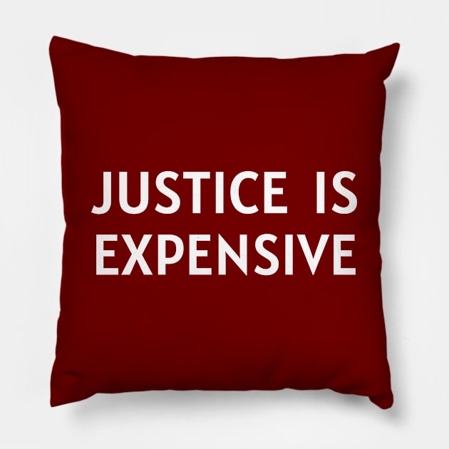 Justice Is Expensive Pillow by Dippity Dow Five