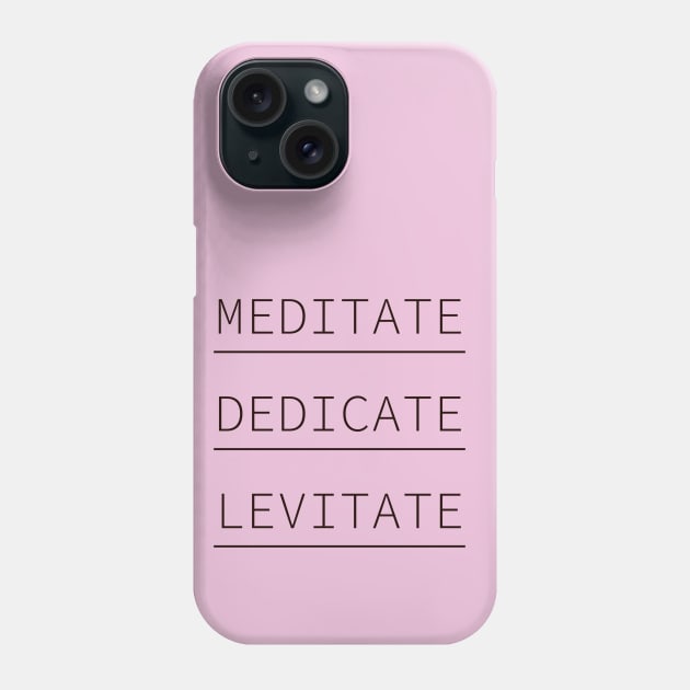 Meditate Dedicate Levitate, Don't Hate Meditate Yoga, Spiritual Gift, Meditation Gift Phone Case by Style Conscious