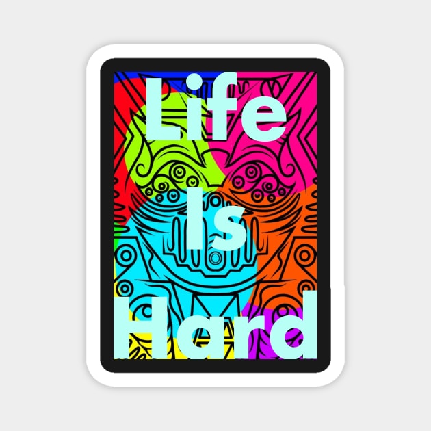 Life is hard Magnet by RDandI