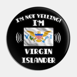 I'm Not Yelling I'm Virgin Islander - Gift for Virgin Islander With Roots From Virgin Islands Pin