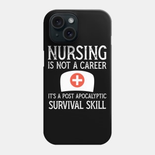 Nursing is not a career it's a post apocalyptic survival skill Phone Case