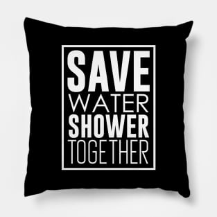 Save Water Shower Together Pillow