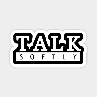 Talk Softly Magnet