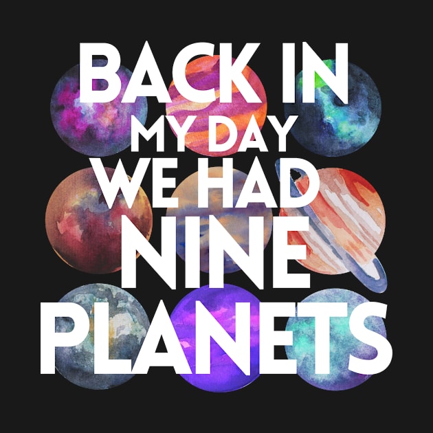 Back In My Day We Had Nine Planets by Little Designer