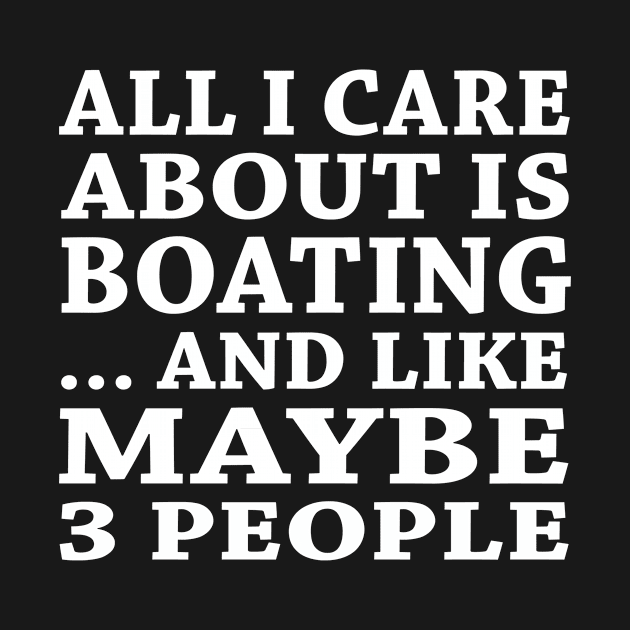 All  I Care About Is Boating And Like Maybe 3 People by hoberthilario