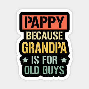 pappy because grandpa is for old guys Magnet