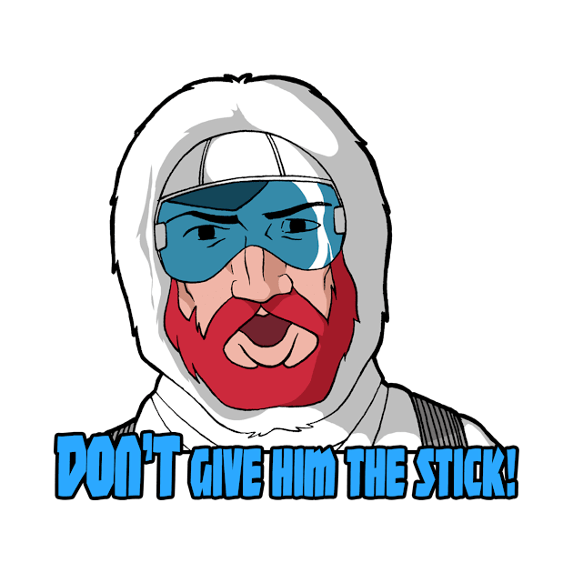 DON'T Give 'im the stick!! by Hologram Teez