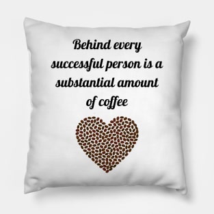 behind every successful person, coffee Pillow