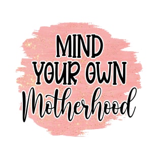 Mind Your Own Motherhood T-Shirt