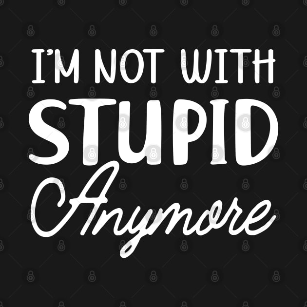 Divorced - I'm not with stupid anymore by KC Happy Shop