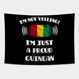 I'm Not Yelling I'm A Proud Guinean - Gift for Guinean With Roots From Guinea Tapestry