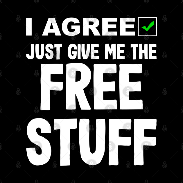 I Agree Just Give Me The Free Stuff - No Privacy by BigRaysTShirts