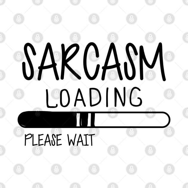 Sarcasm Loading Please Wait by KC Happy Shop