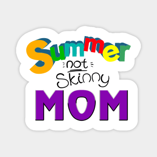 Summer not skinny mom, Mother's day gifts Magnet