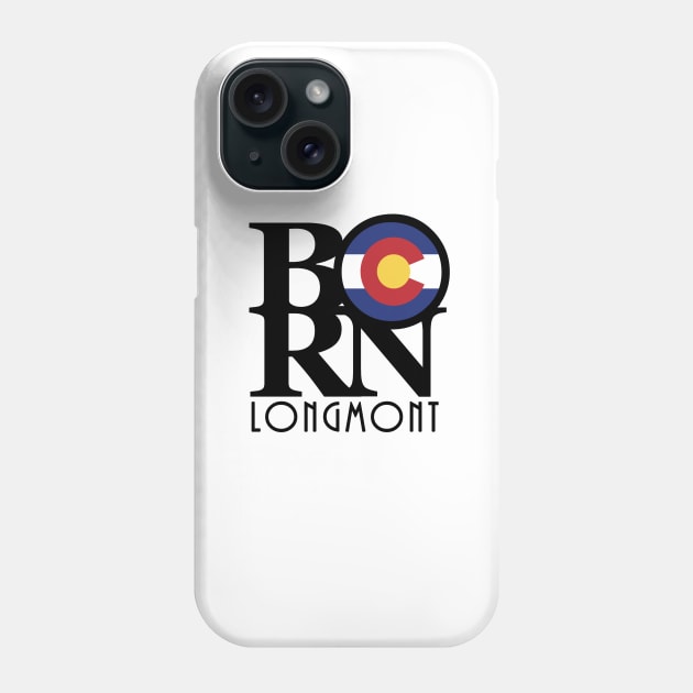 BORN Longmont Colorado Phone Case by HomeBornLoveColorado