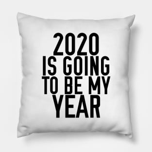 2020 IS GOING TO BE MY YEAR Pillow