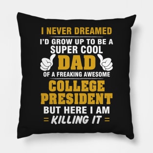 College President Dad  – Cool Dad Of Freaking Awesome College President Pillow