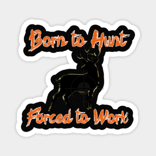 Born to Hunt Forced to Work orange text Magnet