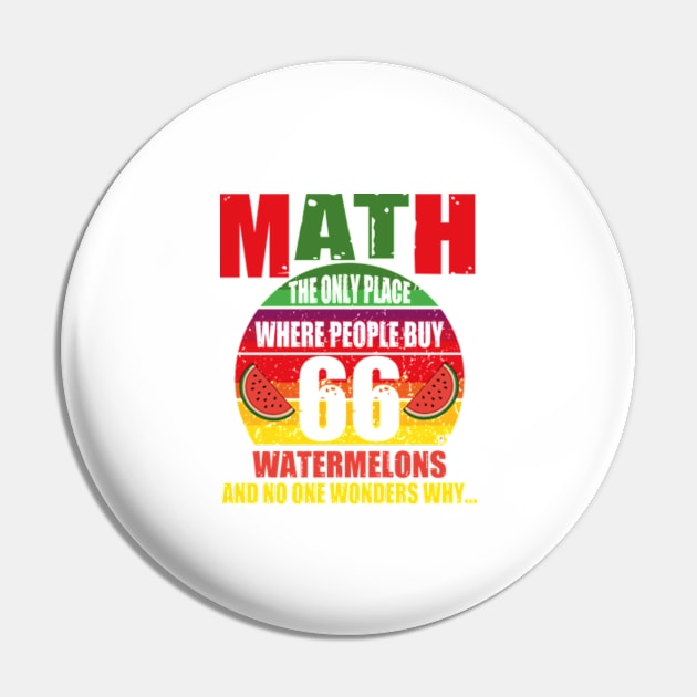 math the only place where people buy 66 watermelons And no one wonders why Math And Watermelons Mathematics Calculation Numbers Pin by David Brown