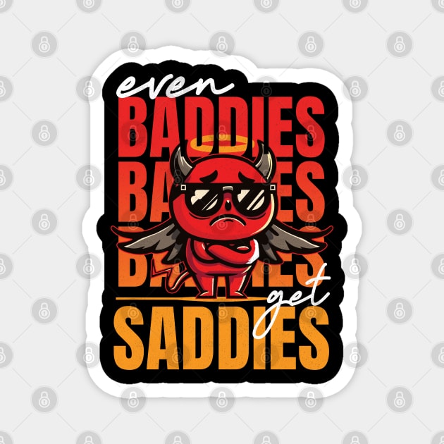 Even Baddies get Saddies Magnet by badCasperTess