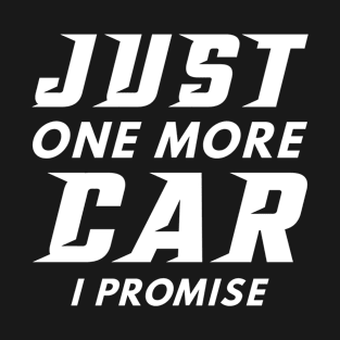 Just One More Car I Promise T-Shirt