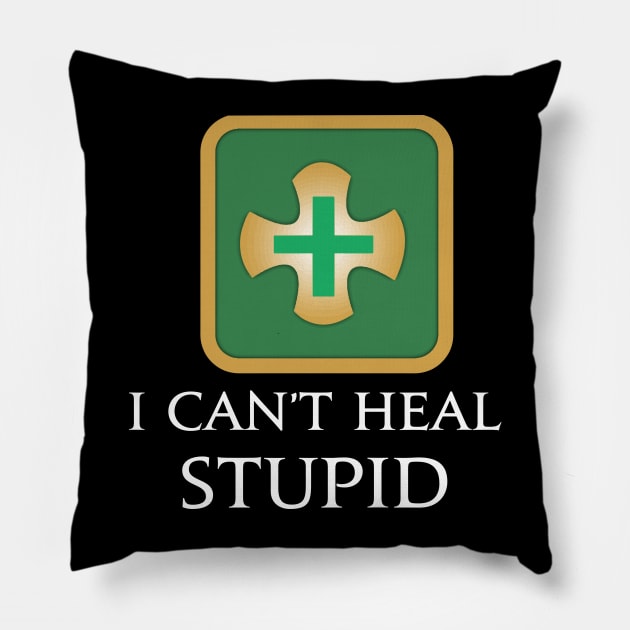 I Can't heal stupid - Healers Funny MMORPG Fantasy gaming Pillow by Asiadesign