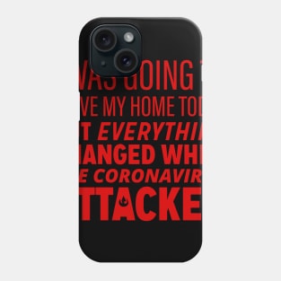 I was going to leave my home today but... Phone Case