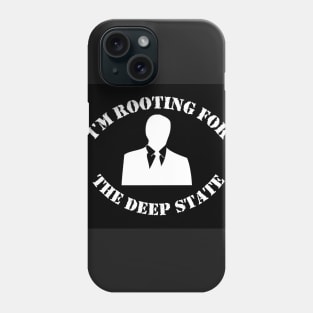 I'm Rooting for The Deep State Phone Case