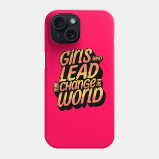 Girl who lead will change the world Phone Case